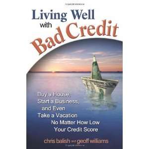  Living Well with Bad Credit: Buy a House, Start a Business 