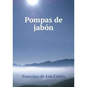 Pompas de jabÃ³n Francisco de AsÃ­s Castro  Books