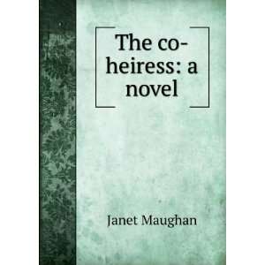  The co heiress a novel Janet Maughan Books