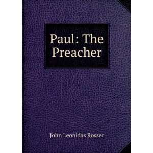  Paul The Preacher John Leonidas Rosser Books