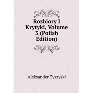  Rozbiory I Krytyki, Volume 3 (Polish Edition) Aleksander 