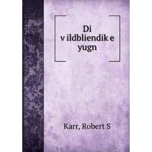  Di vÌ£ildbliendikÌ£e yugn Robert S Karr Books