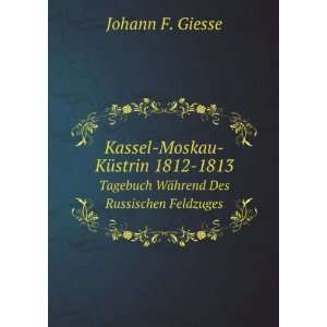  Kassel Moskau KÃ¼strin 1812 1813. Tagebuch WÃ¤hrend 