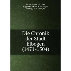  Die Chronik der Stadt Elbogen (1471 1504) Kaspar, fl 