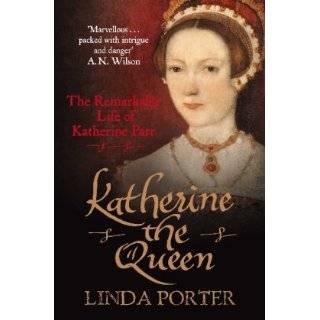 Katherine the Queen The Remarkable Life of Katherine Parr by Linda 