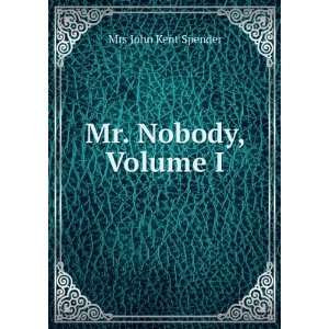 Mr. Nobody, Volume I: Mrs John Kent Spender:  Books
