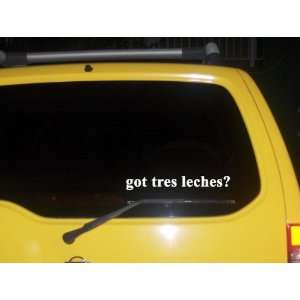  got tres leches? Funny decal sticker Brand New 