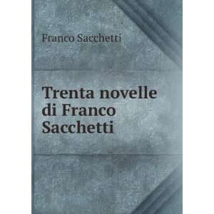  Trenta novelle di Franco Sacchetti Franco Sacchetti 