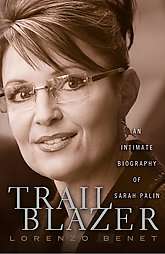 Trailblazer An Intimate Biography of Sarah Palin by Lorenzo Benet 2009 