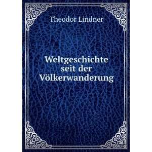   : Weltgeschichte seit der VÃ¶lkerwanderung: Theodor Lindner: Books