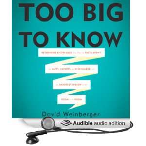  Too Big To Know Rethinking Knowledge Now That the Facts 
