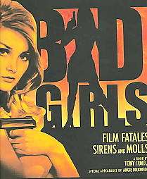 Bad Girls Film Fatales, Sirens, And Molls by Anthony Turtu and Tony 