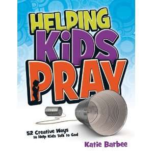   Ways to Help Kids Talk to God [Paperback]: Katie Barbee: Books