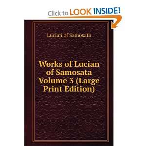   of Samosata Volume 3 (Large Print Edition) Lucian of Samosata Books