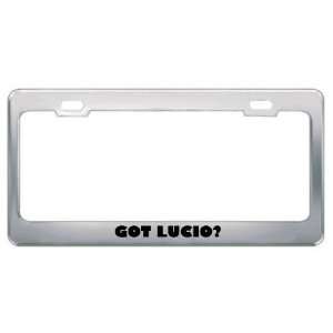  Got Lucio? Boy Name Metal License Plate Frame Holder 