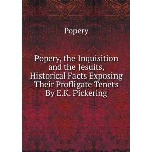   Exposing Their Profligate Tenets By E.K. Pickering. Popery Books