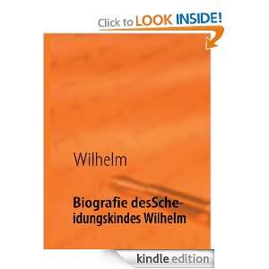 Biografie des Scheidungskindes Wilhelm (German Edition): Wilhelm 