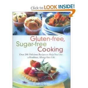  Gluten free, Sugar free Cooking Over 200 Delicious Recipes 