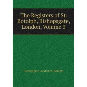  Bishopsgate, London, Volume 3 Bishopsgate London St. Botolph Books