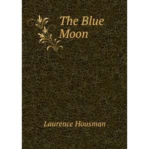  The Blue Moon Laurence Housman Books