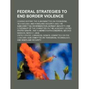  to end border violence hearing before the Subcommittee on Terrorism 