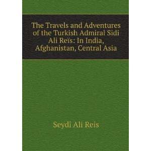 travels and adventures of the Turkish Admiral Sidi Ali ReFis in India 