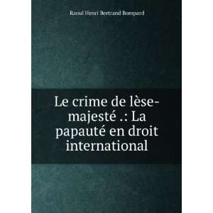   papautÃ© en droit international Raoul Henri Bertrand Bompard Books