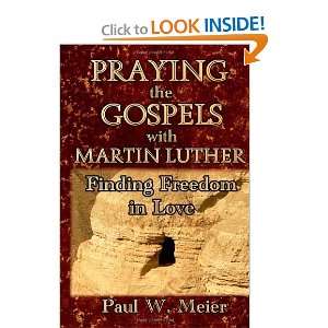  Luther: Finding Freedom in Love [Paperback]: Paul W. Meier: Books