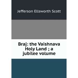  Braj the Vaishnava Holy Land ; a jubilee volume 