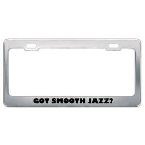 : Got Smooth Jazz? Music Musical Instrument Metal License Plate Frame 