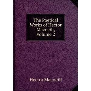   Poetical Works of Hector Macneill, Volume 2: Hector Macneill: Books