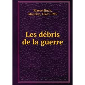  Les dÃ©bris de la guerre Maurice, 1862 1949 Maeterlinck Books