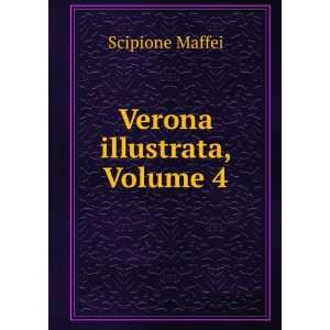   , Volume 4 (Italian Edition) Francesco Scipione Maffei Books