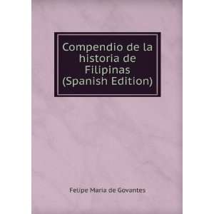   de Filipinas (Spanish Edition): Felipe MarÃ­a de Govantes: Books
