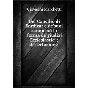   degiudizj Ecclesiastici ; dissertazione . Giovanni Marchetti Books