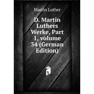 Martin Luthers Werke, Part 1,Â volume 34 (German Edition): Martin 