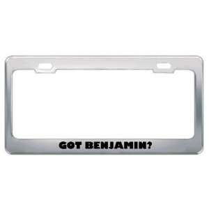  Got Benjamin? Boy Name Metal License Plate Frame Holder 