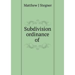  Subdivision ordinance of . Matthew J Stegner Books