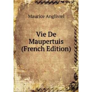    Vie De Maupertuis (French Edition) Maurice Angliviel Books