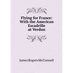   escadrille at Verdun: James Rogers McConnell:  Books