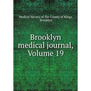   , Volume 19 Brooklyn Medical Society of the County of Kings Books