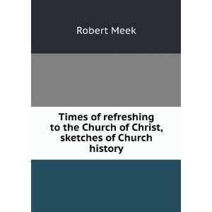   the Church of Christ, sketches of Church history: Robert Meek: Books
