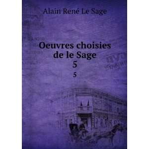    Oeuvres choisies de le Sage. 5 Alain RenÃ© Le Sage Books