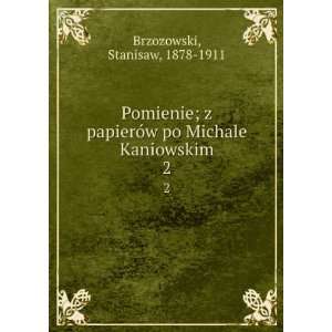   po Michale Kaniowskim Stanisaw, 1878 1911 Brzozowski Books