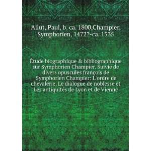  Ã?tude biographique & bibliographique sur Symphorien 