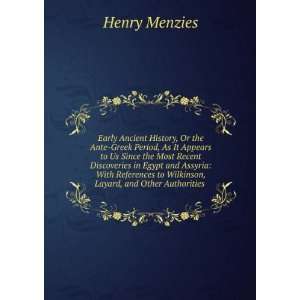   to Wilkinson, Layard, and Other Authorities . Henry Menzies Books