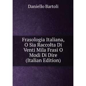   Mila Frasi O Modi Di Dire (Italian Edition): Daniello Bartoli: Books