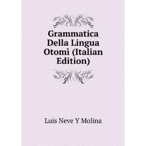   Della Lingua OtomÃ¬ (Italian Edition) Luis Neve Y Molina Books