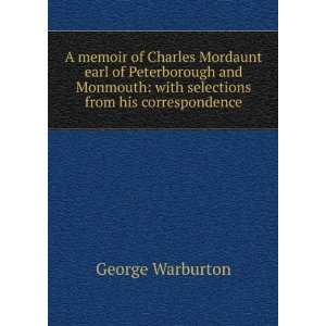   of Peterborough and Monmouth with selections from his correspondence
