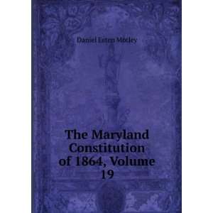   Maryland Constitution of 1864, Volume 19 Daniel Esten Motley Books